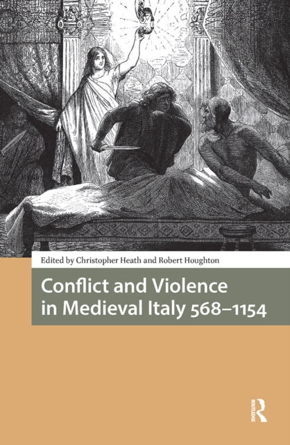 Book cover of: Conflict and Violence in Medieval Italy 568-1154. By: Houghton HEATH