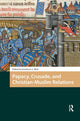 Book cover of: Papacy, Crusade, and Christian-Muslim Relations. By: Jessalynn Bird