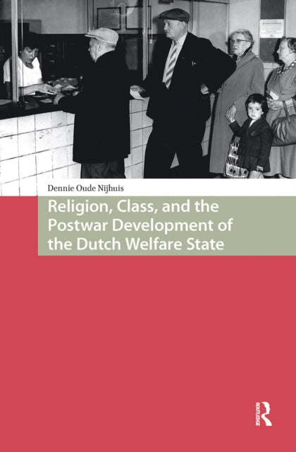 Book cover of: Religion, Class, and the Postwar Development of the Dutch Welfare State. By: Dennie Oude Nijhuis