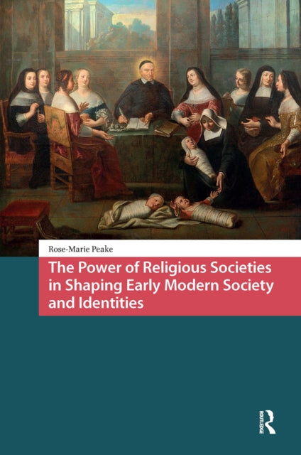 Book cover of: Power of Religious Societies in Shaping Early Modern Society and Identities. By: PEAKE