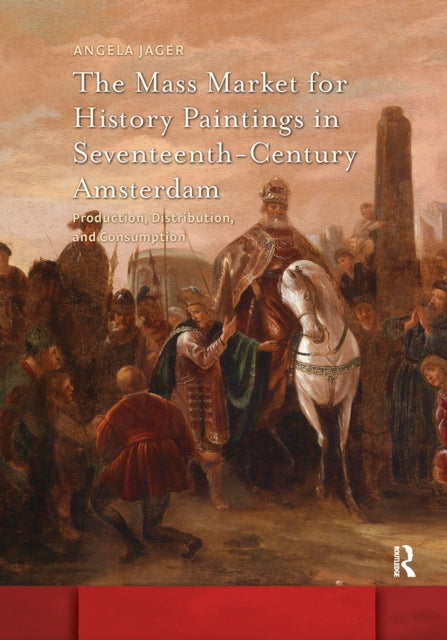 Book cover of: Mass Market for History Paintings in Seventeenth-Century Amsterdam. By: JAGER