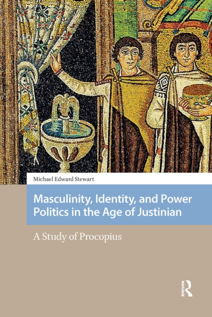Book cover of: Masculinity, Identity, and Power Politics in the Age of Justinian. By: Stewart.
