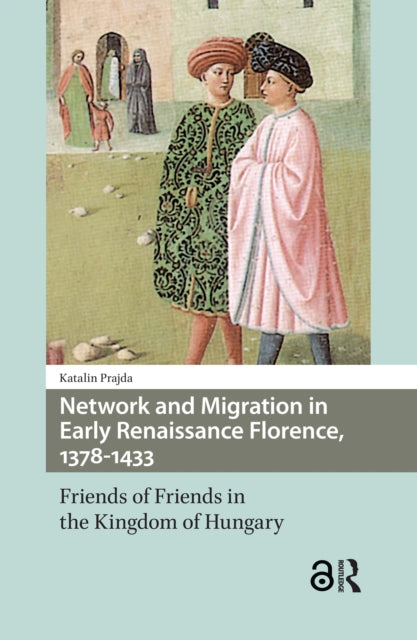 Book cover of: Network and Migration in Early Renaissance Florence, 1378-1433. By: Katalin Prajda