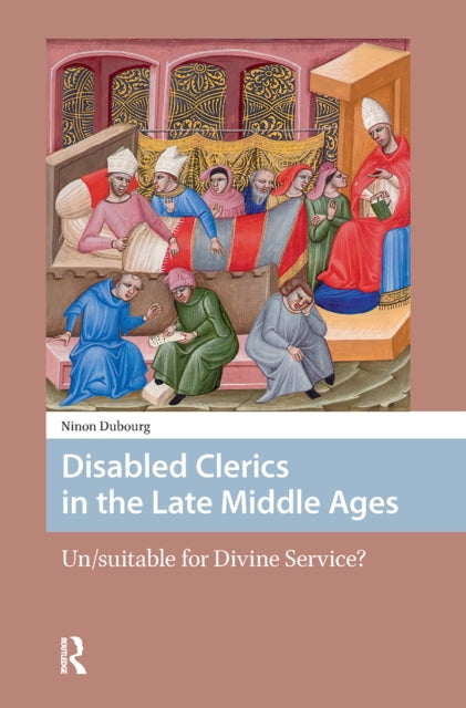 Book cover of: Disabled Clerics in the Late Middle Ages. By: Ninon Dubourg