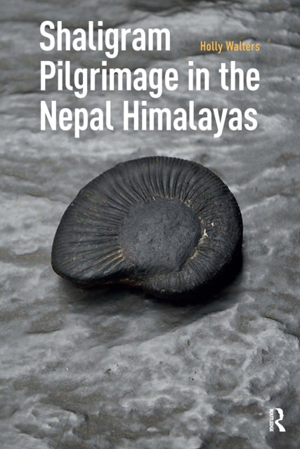 Book cover of: Shaligram Pilgrimage in the Nepal Himalayas. By: Holly Walters