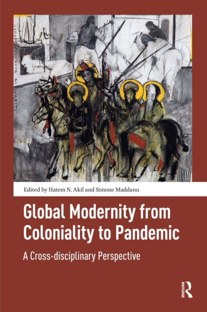 Book cover of: Global Modernity from Coloniality to Pandemic. By: PROF. DR. Hatem Akil