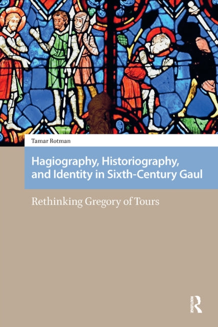 Book cover of: Hagiography, Historiography, and Identity in Sixth-Century Gaul. By: ROTMAN