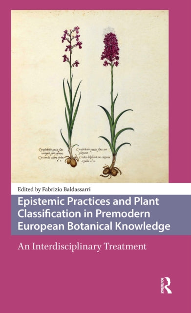 Book cover of: Epistemic Practices and Plant Classification in Premodern European Botanical Knowledge. By: Fabrizio Baldassarri