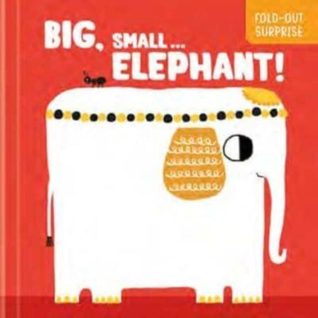 Book cover of: Big, Small...Elephant! (Fold-Out Surprise)