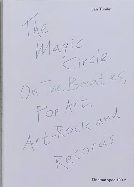 Book cover of: Magic Circle. On The Beatles, Pop Art, Art-Rock and Records. By: Jan Tumlir