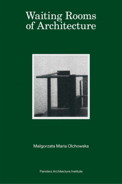 Book cover of: Waiting Rooms of Architecture. By: Olchowska IONESCU