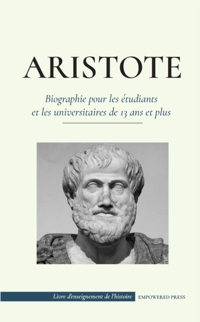 Book cover of: Aristote - Biographie pour les etudiants et les universitaires de 13 ans et plus