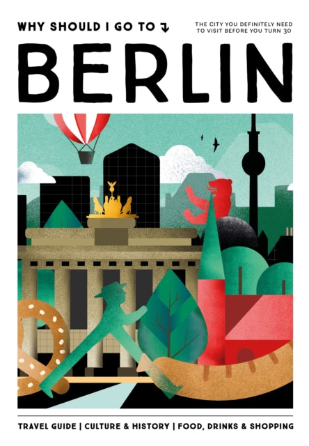 Book cover of: Why Should I Go To Berlin. By: Team WSIGT