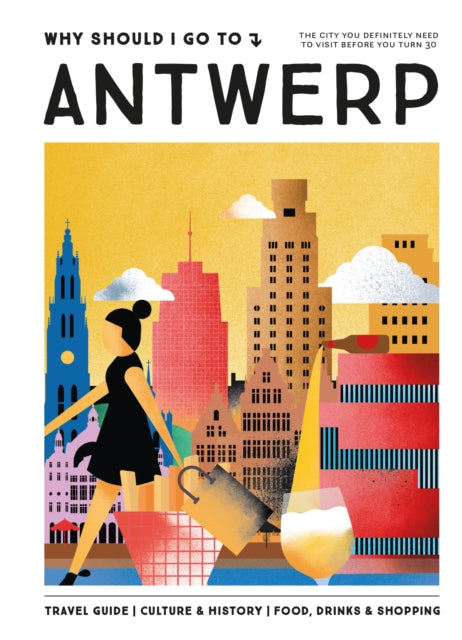 Book cover of: Why Should I Go To Antwerp. By: Team WSIGT