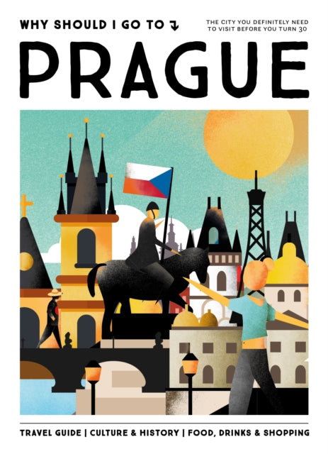 Book cover of: Why Should I Go To Prague. By: Team WSIGT
