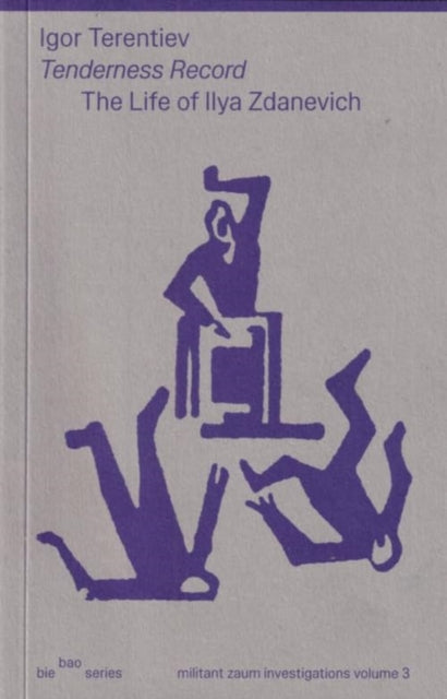Book cover of: Tenderness Record - The Life of Ilya Zdanevich