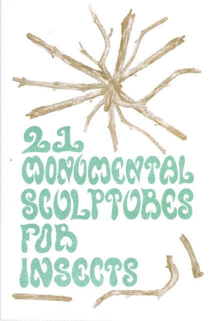 Book cover of: 21 Monumental Sculptures for Insects. By: Timo Vaittinen