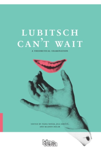 Book cover of: Lubitsch Can't Wait – A Collection of Ten Philosophical Discussions on Ernst Lubitsch's Film Comedy