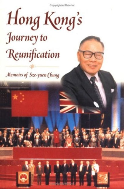 Book cover of: Hong Kong's Journey to Reunification: Memoirs of Sze-Yuen Chung. By: Sze-yuen Chung