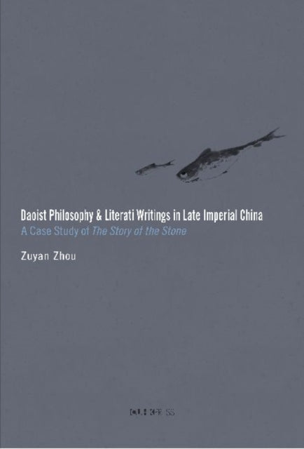 Book cover of: Daoist Philosophy and Literati Writings in Late – A Case Study of The Story of the Stone