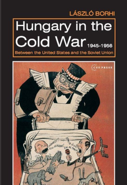 Book cover of: Hungary in the Cold War, 1945-1956. By: László Borhi