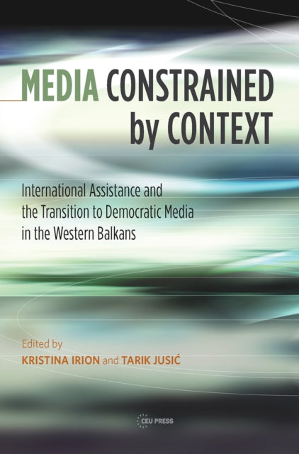 Book cover of: Media Constrained by Context. By: Kristina Irion