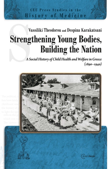 Book cover of: Strengthening Young Bodies, Building the Nation. By: Karakatsani THEODOROU