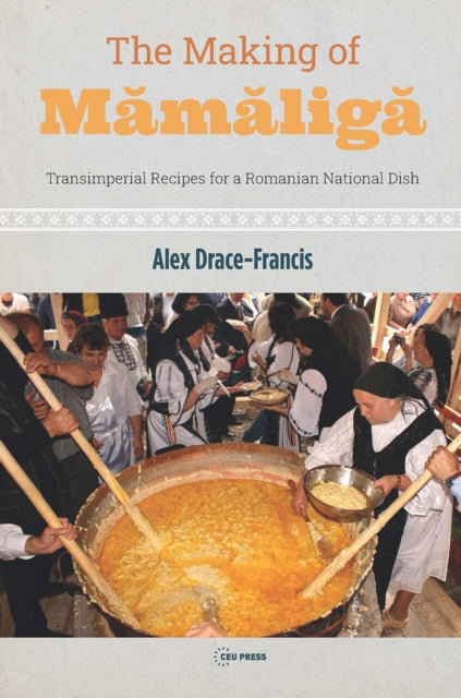 Book cover of: Making of Mamaliga. By: Alex Drace-Francis