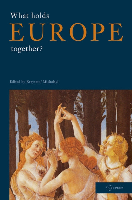 Book cover of: What Holds Europe Together?. By: Krzysztof Michalski