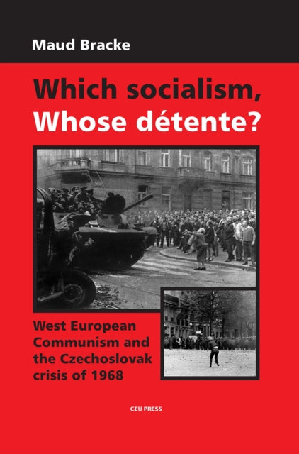 Book cover of: Which Socialism, Whose Detente?. By: Maud Bracke