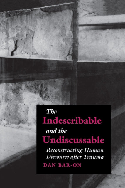 Book cover of: Indescribable and the Undiscussable. By: Dan Bar-On