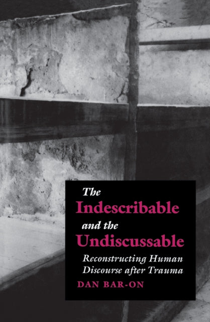 Book cover of: Indescribable and the Undiscussable. By: Dan Bar-On