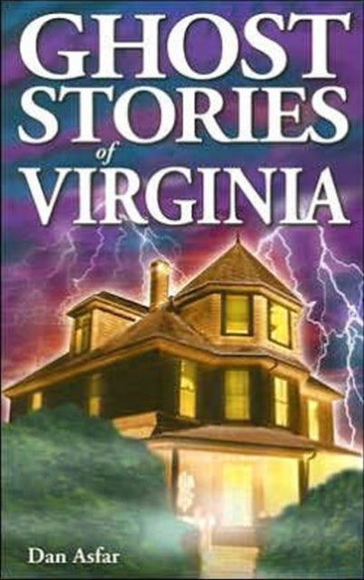 Book cover of: Ghost Stories of Virginia. By: Dan Asfar