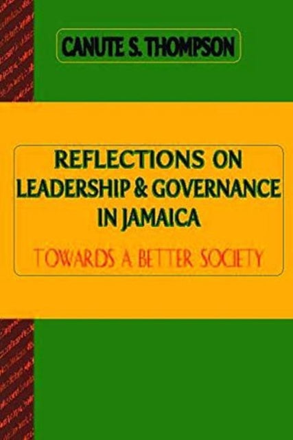 Book cover of: Reflections on Leadership and Governance in Jamaica. By: Canute Thompson