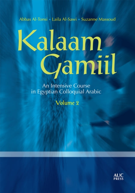Book cover of: Kalaam Gamiil: an Intensive Course in Egyptian Colloquial Arabic: Volume 2