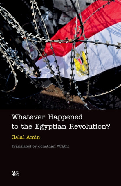 Book cover of: Whatever Happened to the Egyptian Revolution?. By: Galal A. Amin