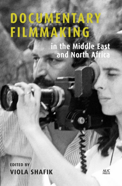 Book cover of: Documentary Filmmaking in the Middle East and North Africa. By: Viola Shafik