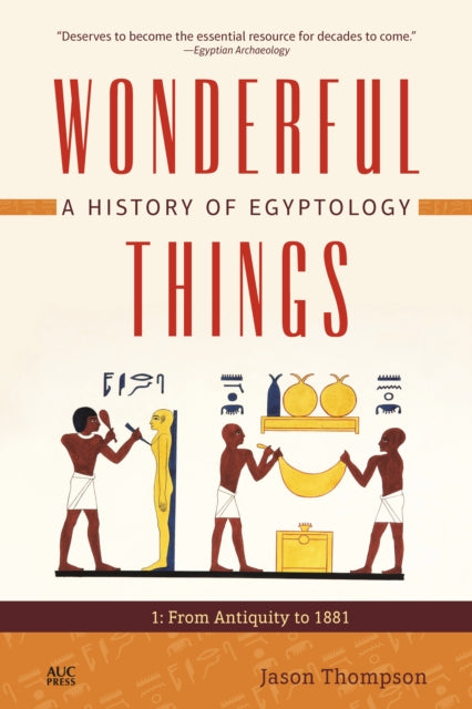 Book cover of: Wonderful Things: A History of Egyptology 1. By: Jason Thompson