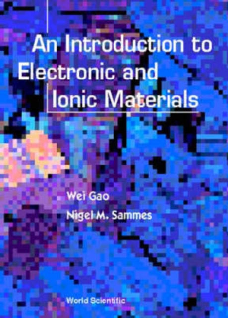 Book cover of: Introduction To Electronic And Ionic Materials, An. By: Gao, Wei