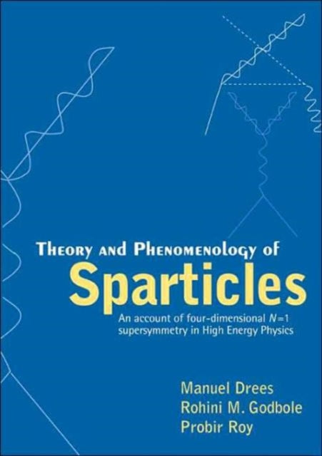 Book cover of: Theory And Phenomenology Of Sparticles: An Account Of Four-dimensional N=1 Supersymmetry In High Energy Physics. By: Manuel Drees