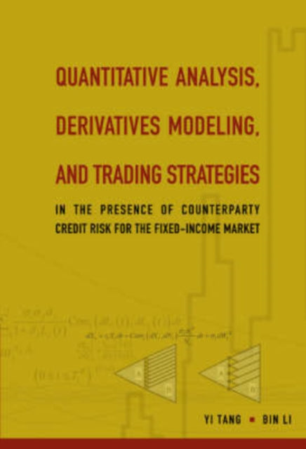 Book cover of: Quantitative Analysis, Derivatives Modeling, And Trading Strategies: In The Presence Of Counterparty Credit Risk For The Fixed-income Market. By: Yi Tang