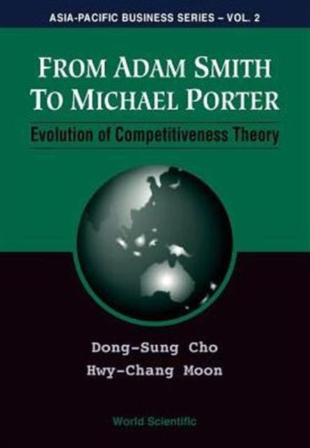 Book cover of: From Adam Smith To Michael Porter: Evolution Of Competitiveness Theory. By: Dong-Sung Cho