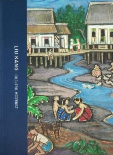 Book cover of: Liu Kang: Colourful Modernist. By: National Art Gallery, Singapore
