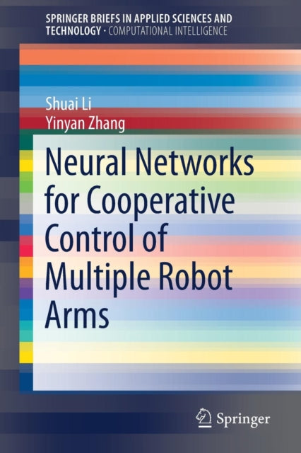 Book cover of: Neural Networks for Cooperative Control of Multiple Robot Arms. By: Shuai Li