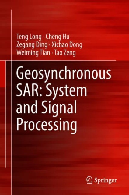 Book cover of: Geosynchronous SAR: System and Signal Processing. By: Teng Long