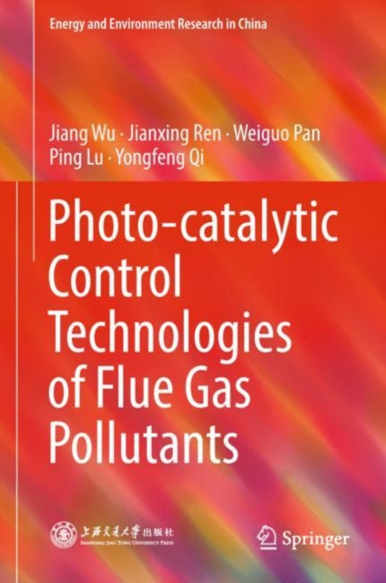 Book cover of: Photo-catalytic Control Technologies of Flue Gas Pollutants. By: Jiang Wu