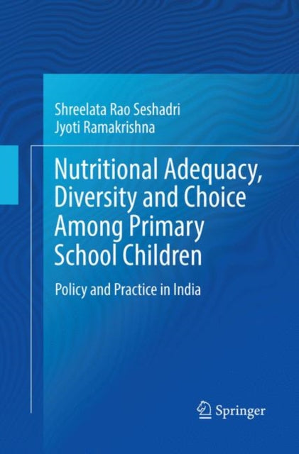 Book cover of: Nutritional Adequacy, Diversity and Choice Among Primary School Children. By: Shreelata Rao Seshadri