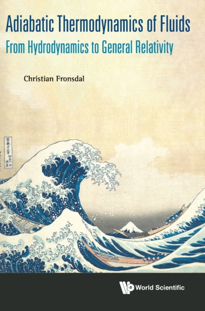 Book cover of: Adiabatic Thermodynamics Of Fluids: From Hydrodynamics To General Relativity. By: Christian Fronsdal