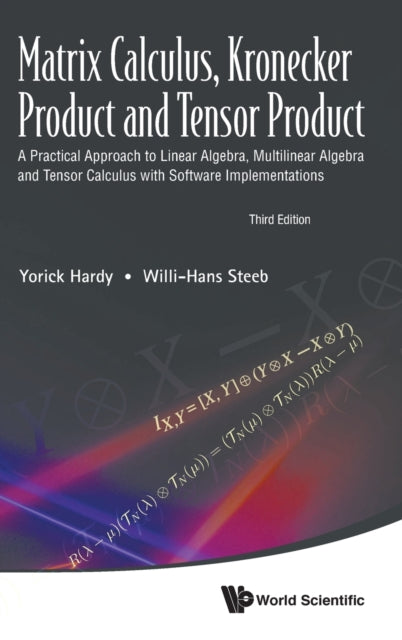 Book cover of: Matrix Calculus, Kronecker Product And Tensor Product: A Practical Approach To Linear Algebra, Multilinear Algebra And Tensor Calculus With Software Implementations (Third Edition). By: Yorick Hardy