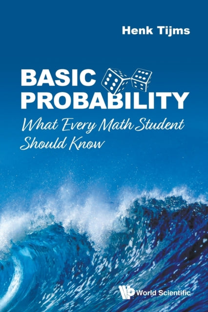 Book cover of: Basic Probability: What Every Math Student Should Know. By: Henk Tijms